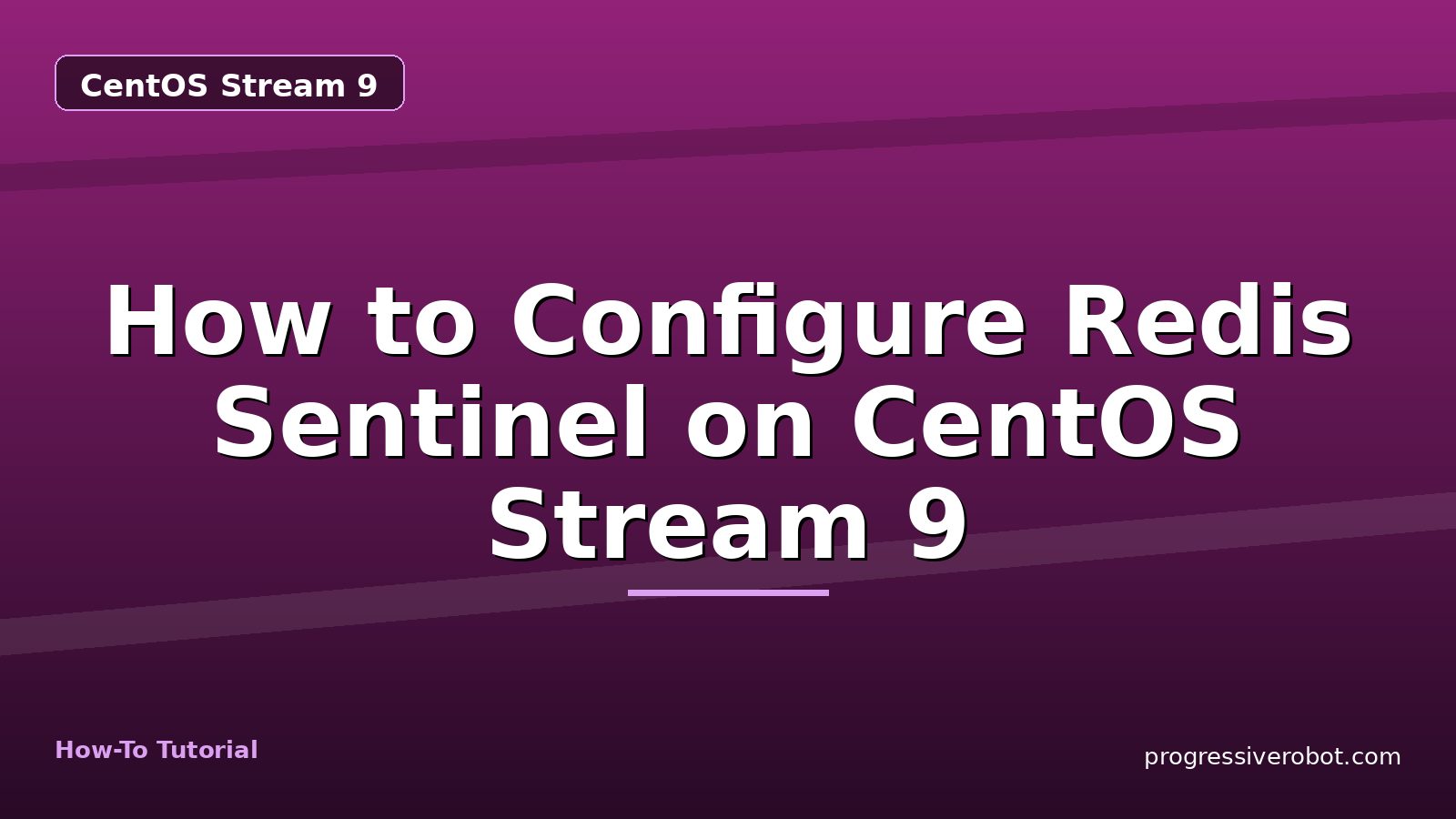 How to Configure Redis Sentinel on CentOS Stream 9 — step-by-step CentOS Stream 9 tutorial on Progressive Robot