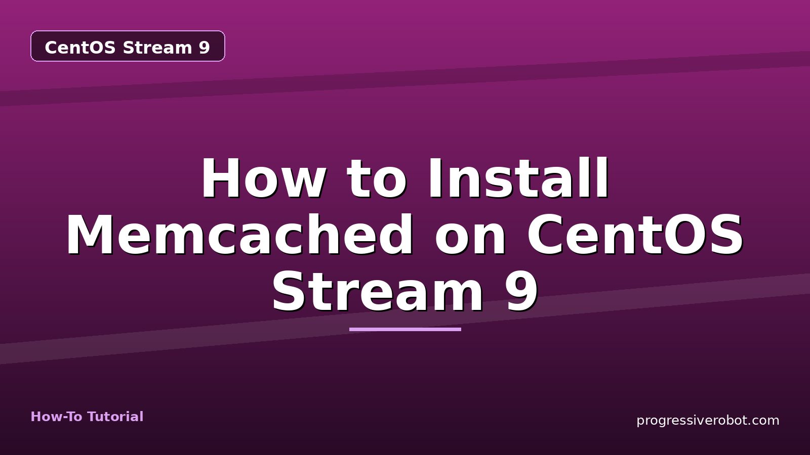 How to Install Memcached on CentOS Stream 9 — step-by-step CentOS Stream 9 tutorial on Progressive Robot