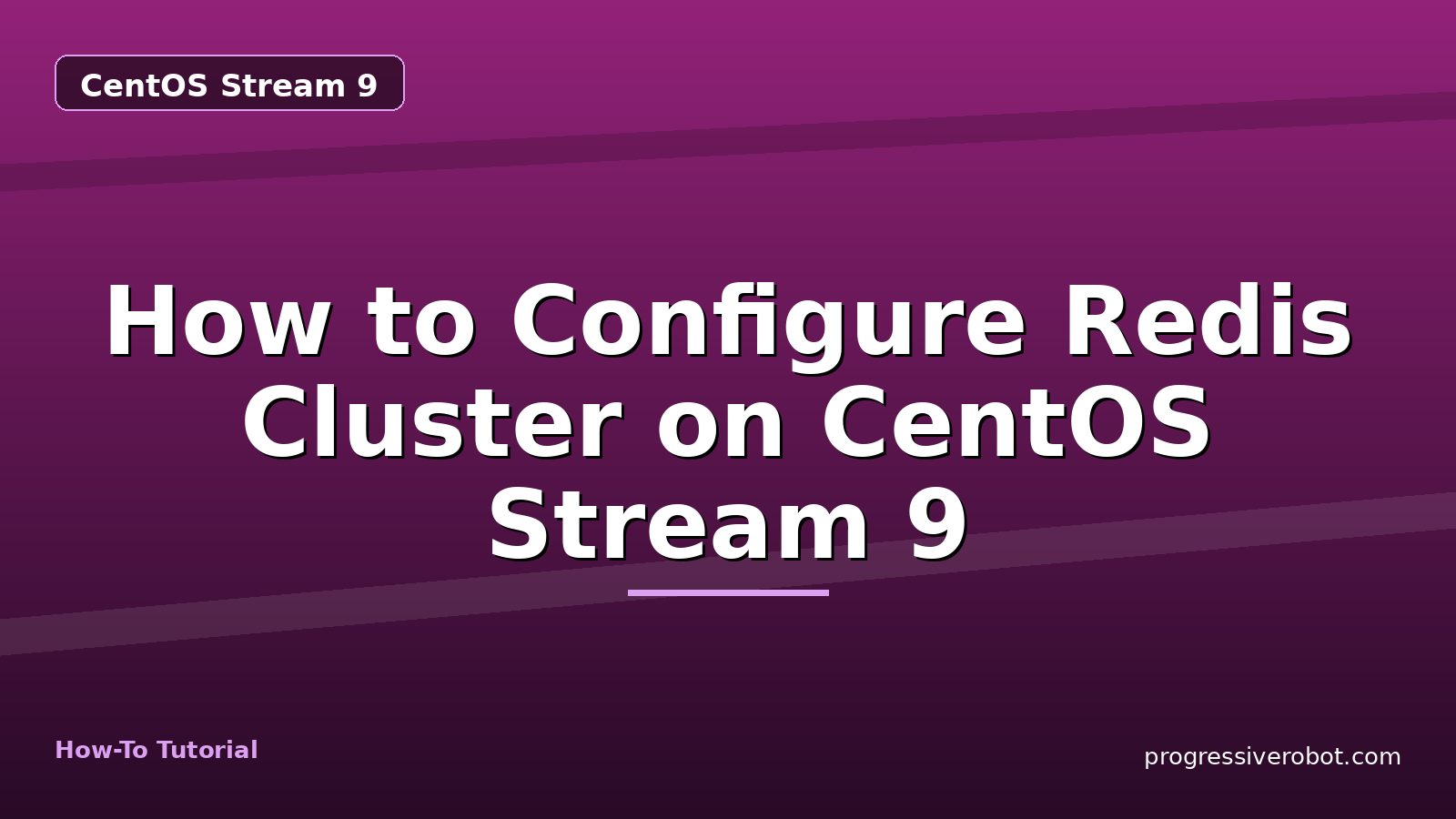 How to Configure Redis Cluster on CentOS Stream 9 — step-by-step CentOS Stream 9 tutorial on Progressive Robot