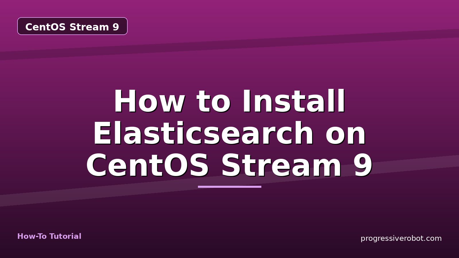 How to Install Elasticsearch on CentOS Stream 9 — step-by-step CentOS Stream 9 tutorial on Progressive Robot