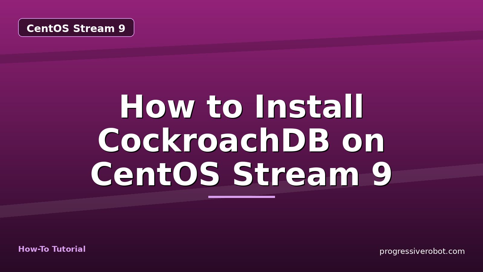 How to Install CockroachDB on CentOS Stream 9 — step-by-step CentOS Stream 9 tutorial on Progressive Robot