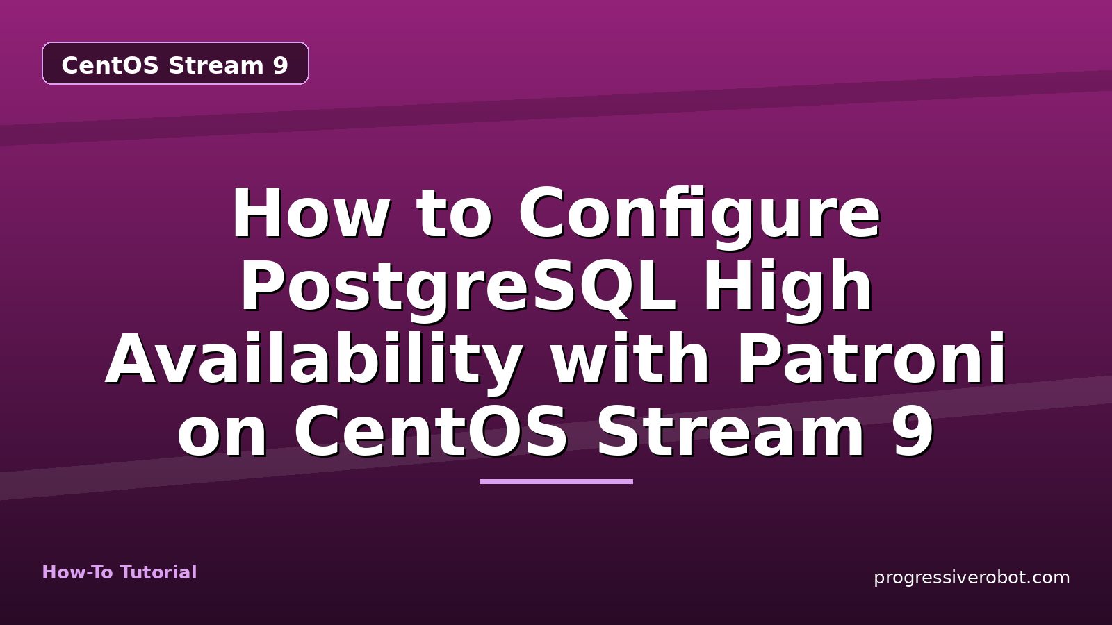 How to Configure PostgreSQL High Availability with Patroni on CentOS Stream 9 — step-by-step CentOS Stream 9 tutorial on Progressive Robot