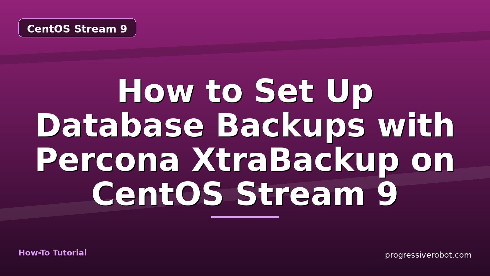 How to Set Up Database Backups with Percona XtraBackup on CentOS Stream 9 — step-by-step CentOS Stream 9 tutorial on Progressive Robot