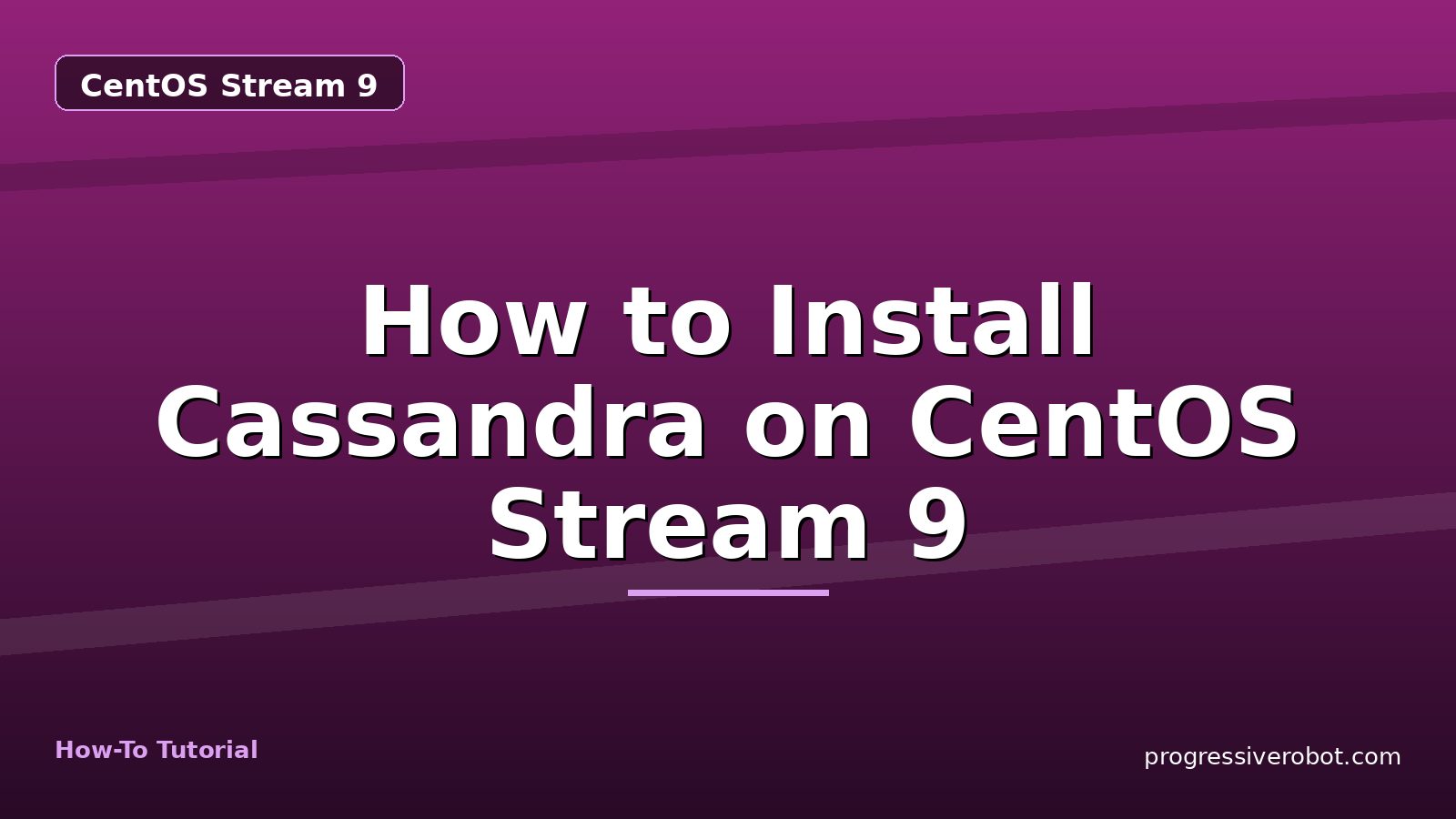 How to Install Cassandra on CentOS Stream 9 — step-by-step CentOS Stream 9 tutorial on Progressive Robot