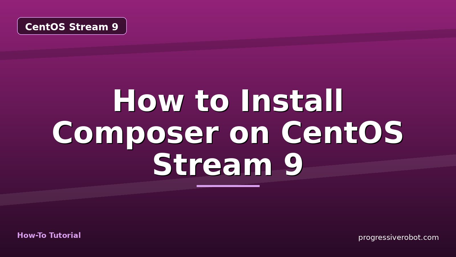 How to Install Composer on CentOS Stream 9 — step-by-step CentOS Stream 9 tutorial on Progressive Robot