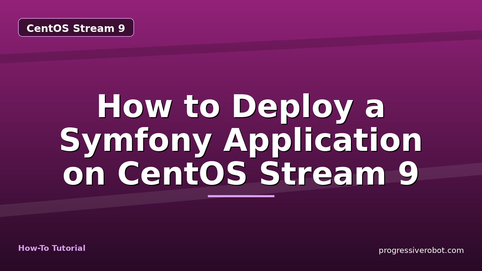 How to Deploy a Symfony Application on CentOS Stream 9 — step-by-step CentOS Stream 9 tutorial on Progressive Robot