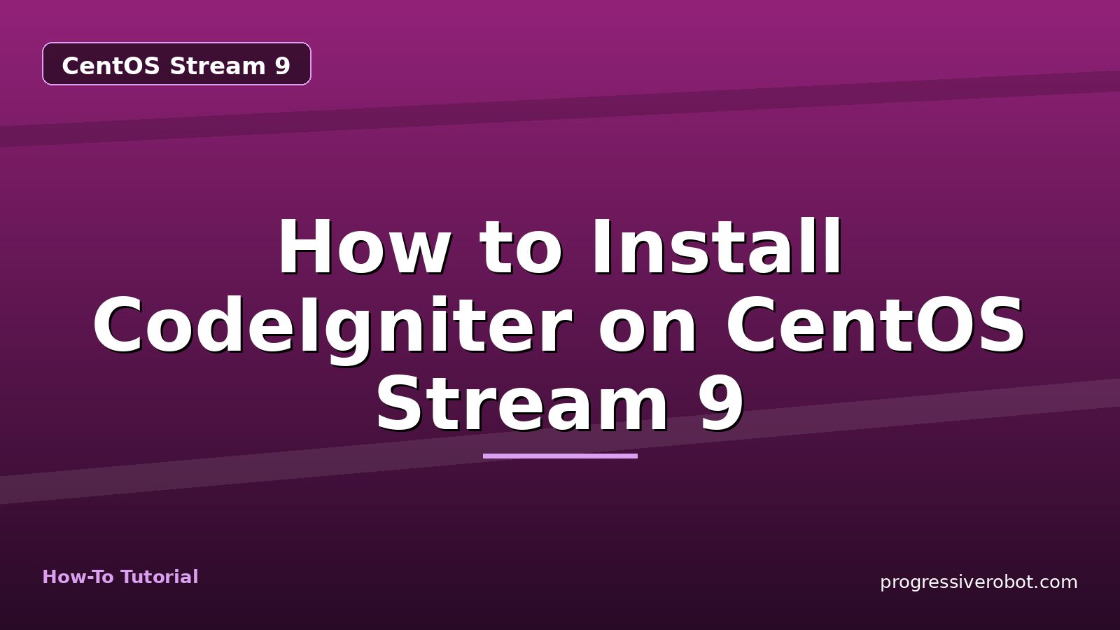 How to Install CodeIgniter on CentOS Stream 9 — step-by-step CentOS Stream 9 tutorial on Progressive Robot