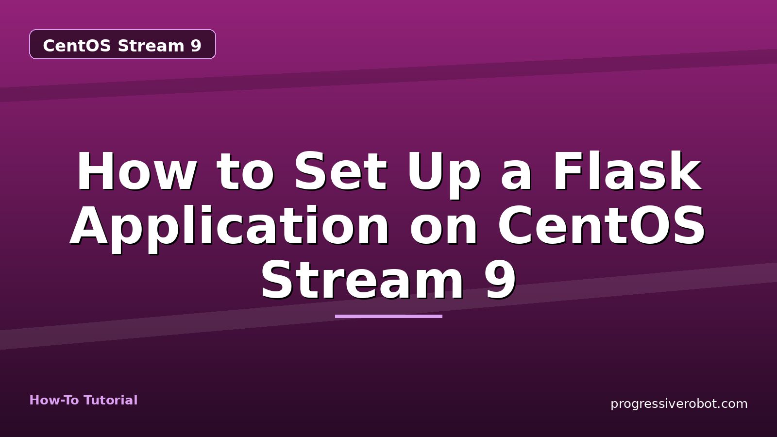 How to Set Up a Flask Application on CentOS Stream 9 — step-by-step CentOS Stream 9 tutorial on Progressive Robot