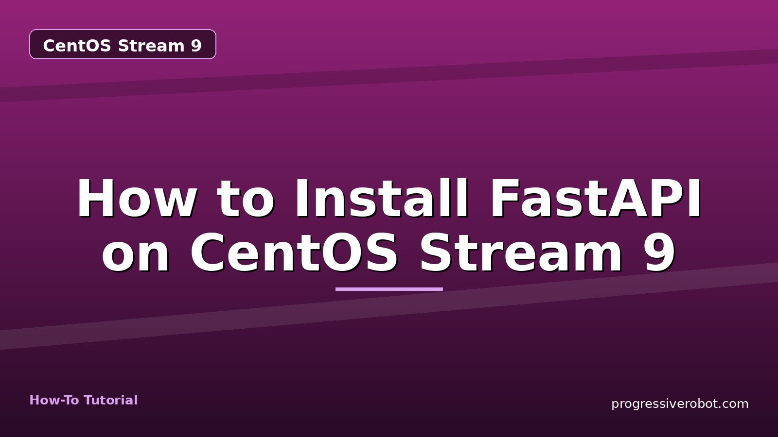 How to Install FastAPI on CentOS Stream 9 — step-by-step CentOS Stream 9 tutorial on Progressive Robot
