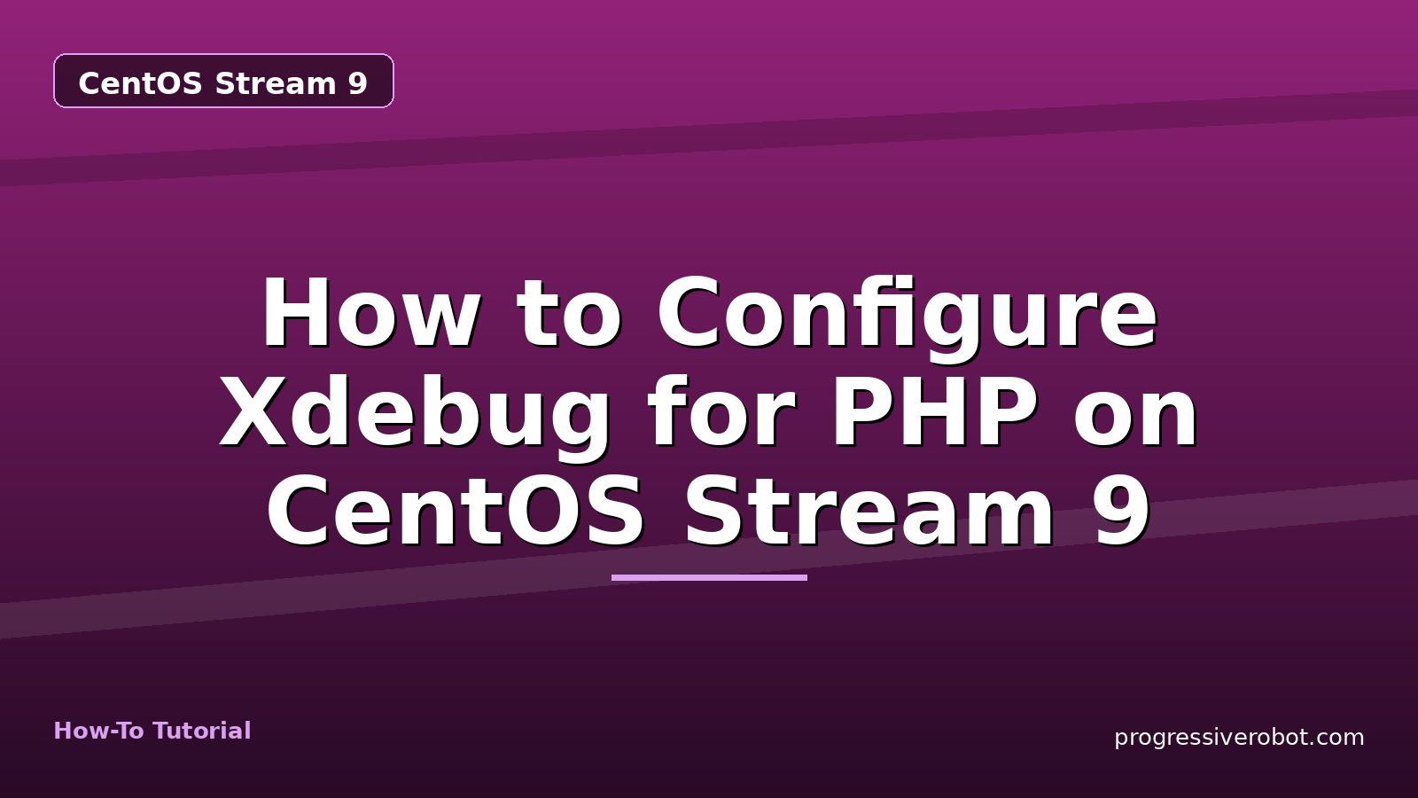 How to Configure Xdebug for PHP on CentOS Stream 9 — step-by-step CentOS Stream 9 tutorial on Progressive Robot