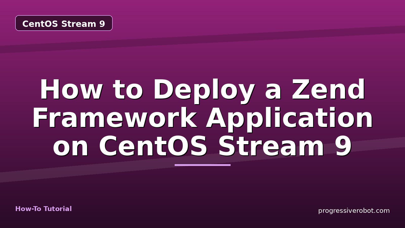 How to Deploy a Zend Framework Application on CentOS Stream 9 — step-by-step CentOS Stream 9 tutorial on Progressive Robot