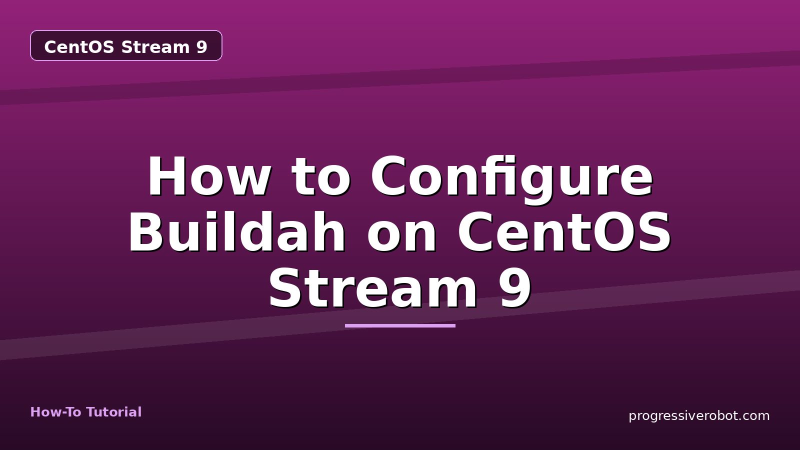 How to Configure Buildah on CentOS Stream 9 — step-by-step CentOS Stream 9 tutorial on Progressive Robot