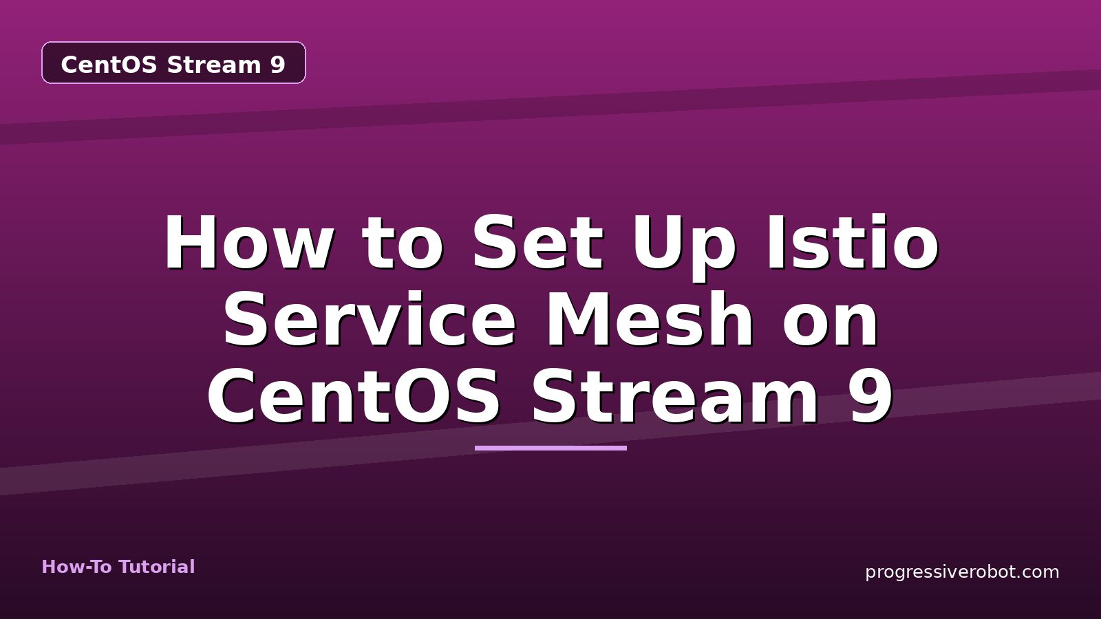 How to Set Up Istio Service Mesh on CentOS Stream 9 — step-by-step CentOS Stream 9 tutorial on Progressive Robot