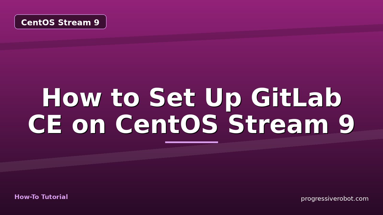 How to Set Up GitLab CE on CentOS Stream 9 — step-by-step CentOS Stream 9 tutorial on Progressive Robot