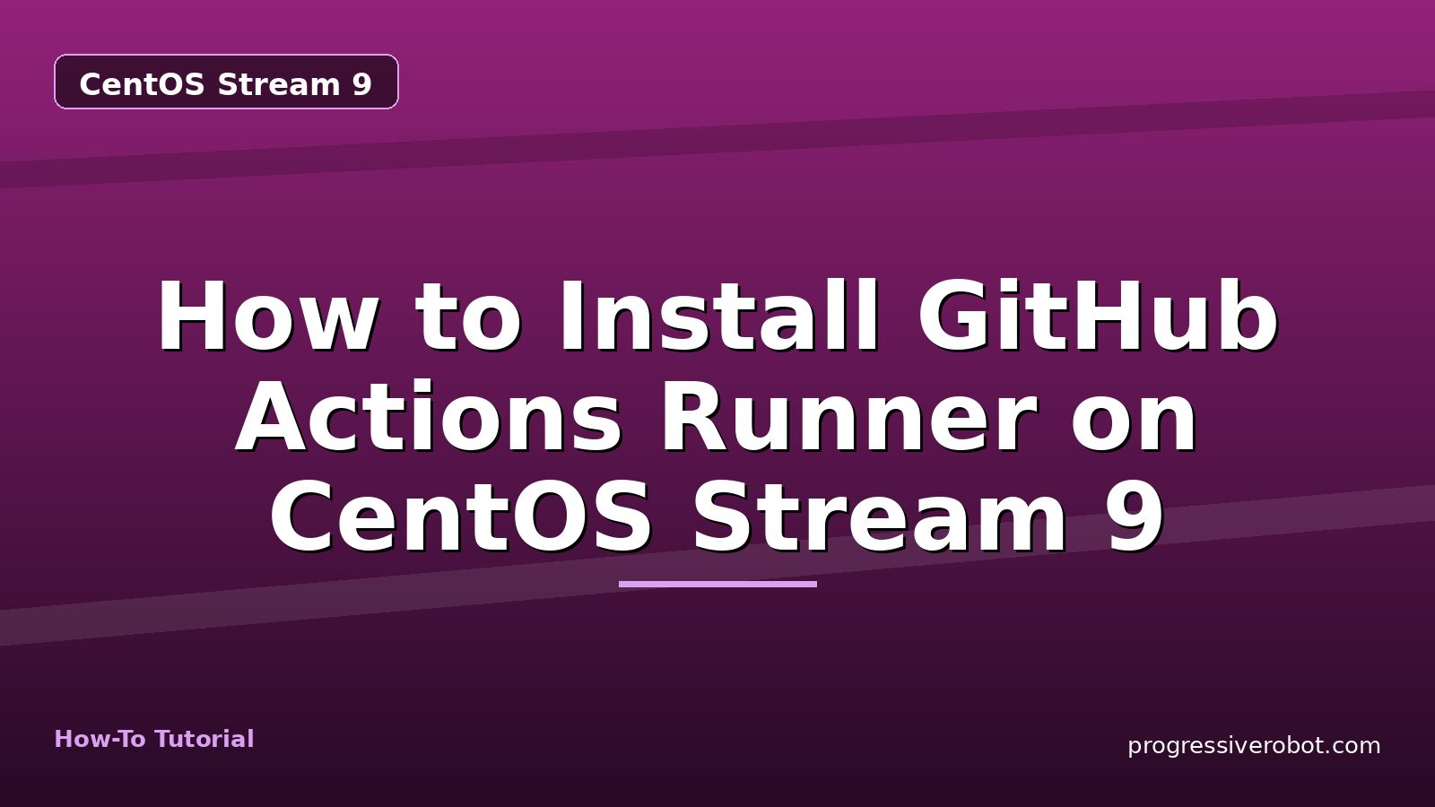 How to Install GitHub Actions Runner on CentOS Stream 9 — step-by-step CentOS Stream 9 tutorial on Progressive Robot