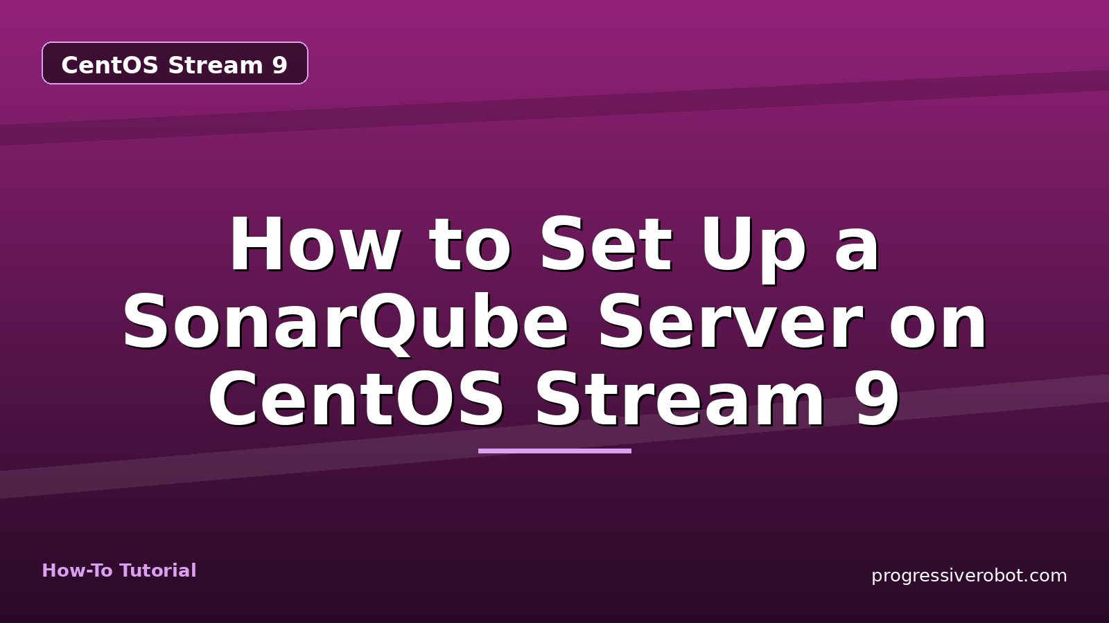 How to Set Up a SonarQube Server on CentOS Stream 9 — step-by-step CentOS Stream 9 tutorial on Progressive Robot