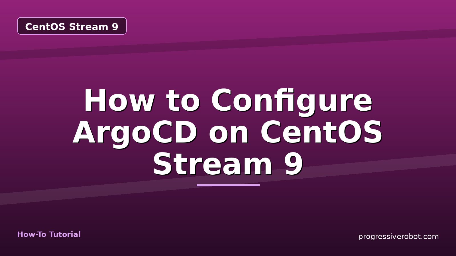 How to Configure ArgoCD on CentOS Stream 9 — step-by-step CentOS Stream 9 tutorial on Progressive Robot
