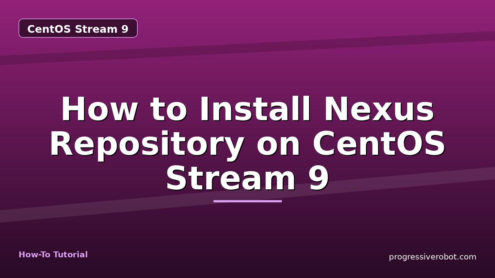 How to Install Nexus Repository on CentOS Stream 9 — step-by-step CentOS Stream 9 tutorial on Progressive Robot
