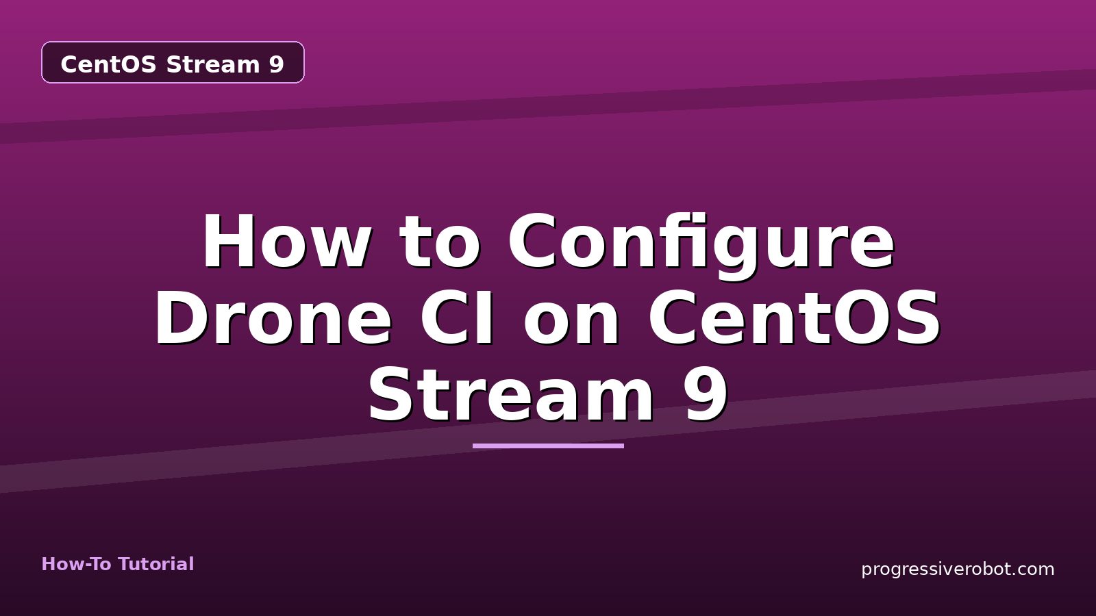 How to Configure Drone CI on CentOS Stream 9 — step-by-step CentOS Stream 9 tutorial on Progressive Robot