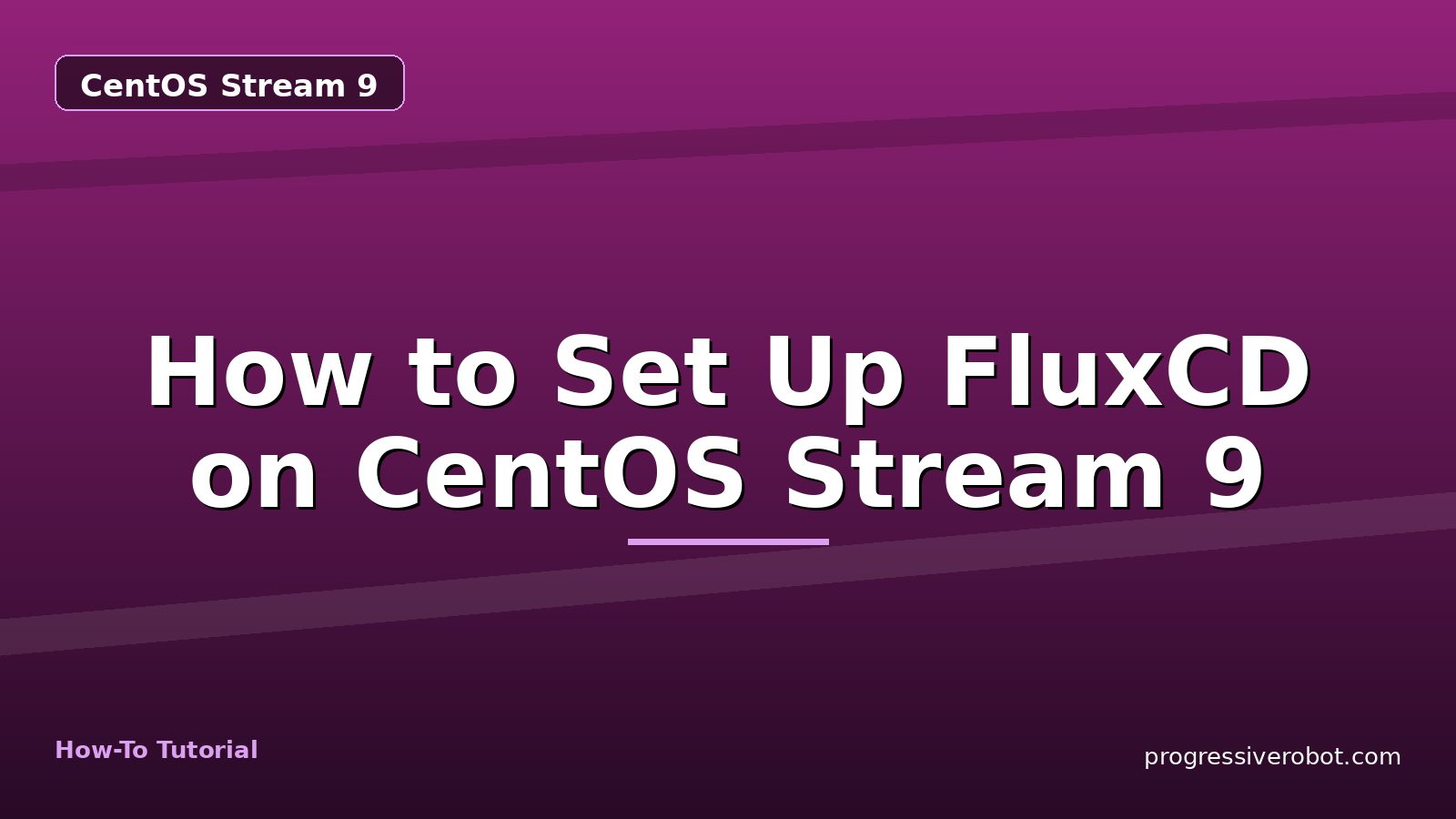 How to Set Up FluxCD on CentOS Stream 9 — step-by-step CentOS Stream 9 tutorial on Progressive Robot