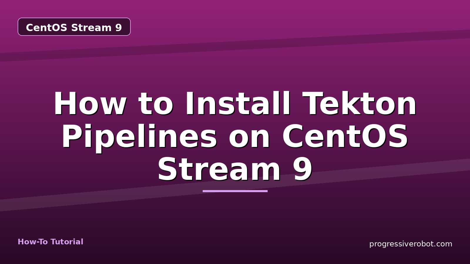 How to Install Tekton Pipelines on CentOS Stream 9 — step-by-step CentOS Stream 9 tutorial on Progressive Robot
