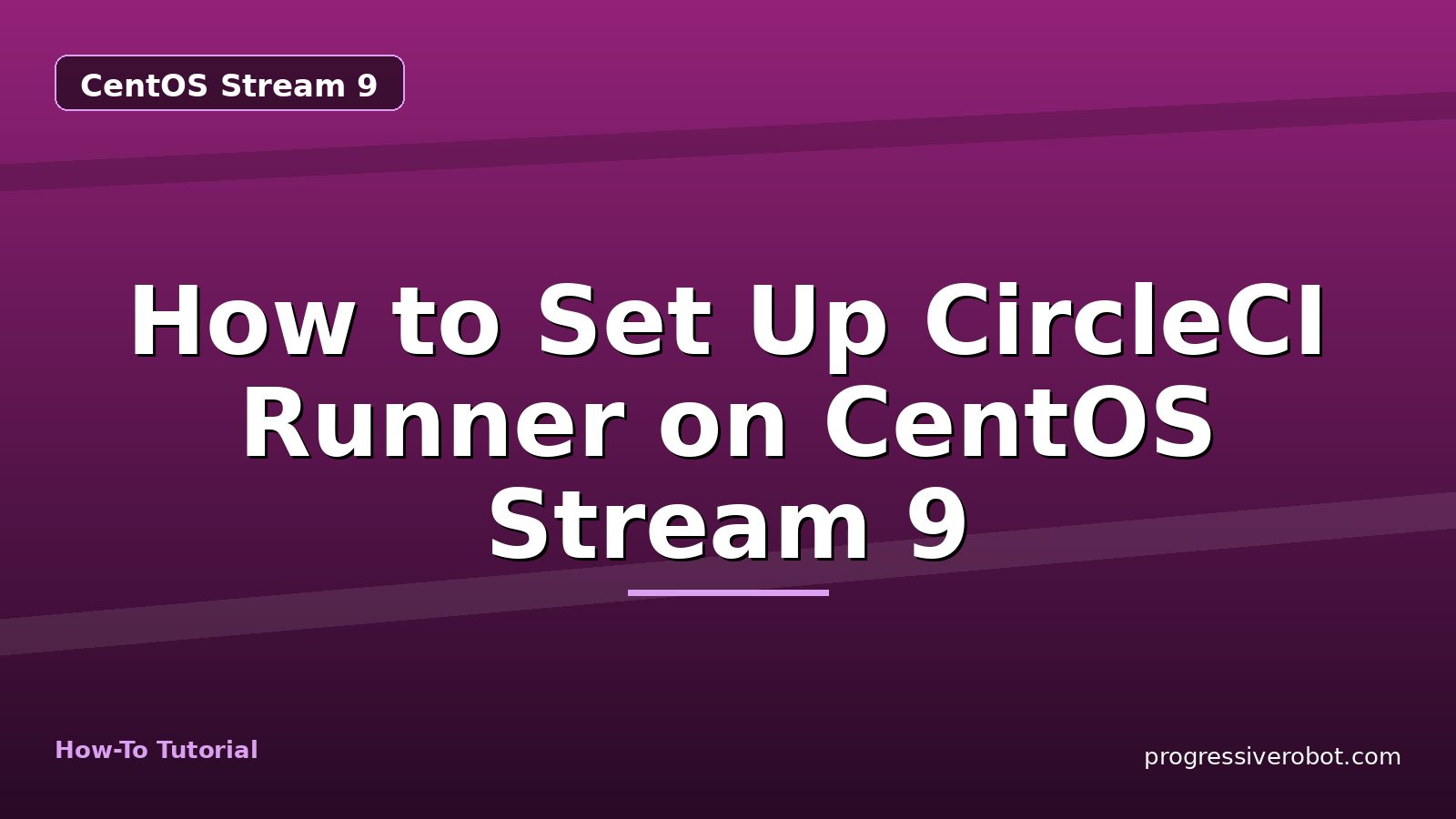 How to Set Up CircleCI Runner on CentOS Stream 9 — step-by-step CentOS Stream 9 tutorial on Progressive Robot