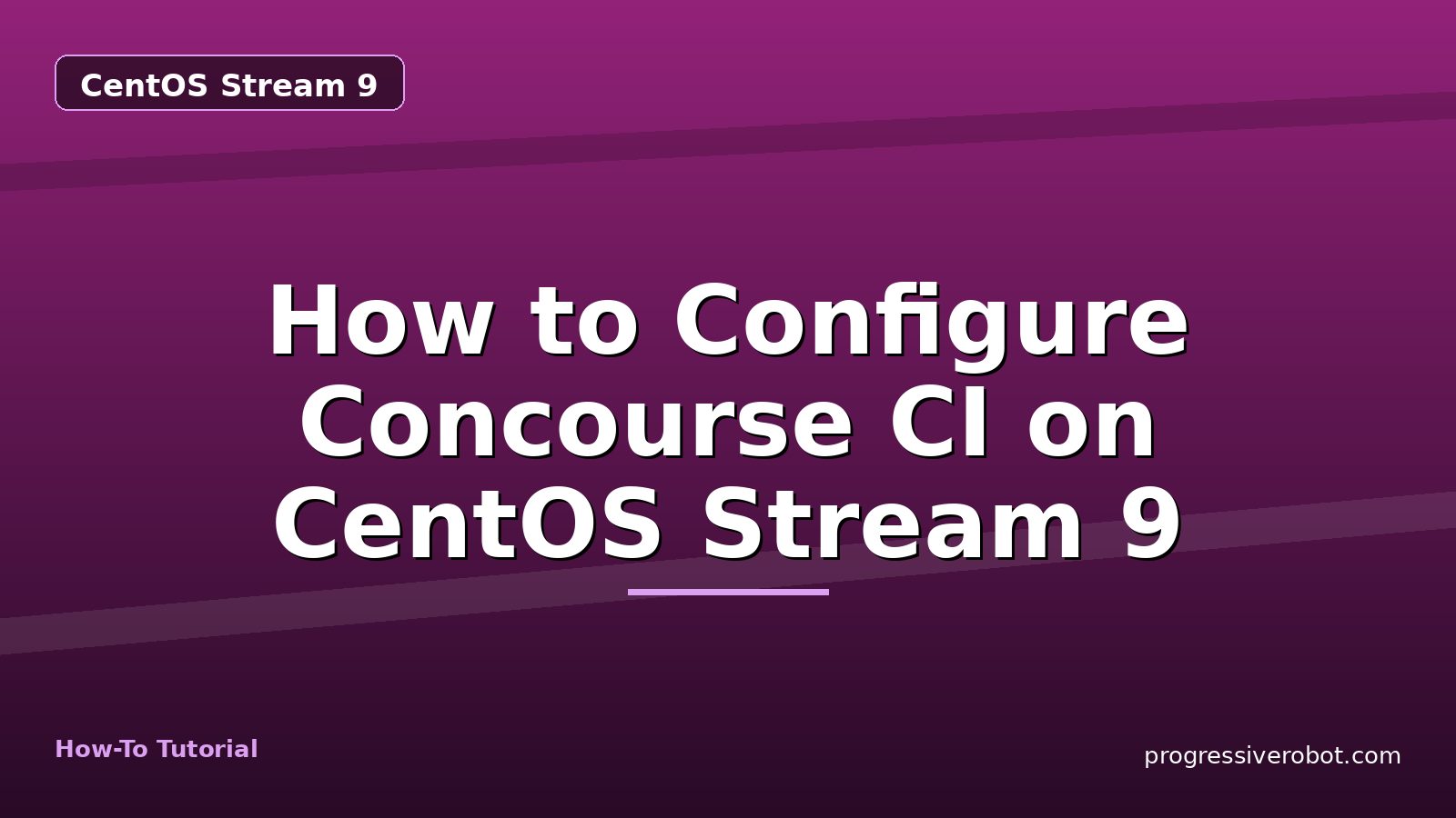 How to Configure Concourse CI on CentOS Stream 9 — step-by-step CentOS Stream 9 tutorial on Progressive Robot