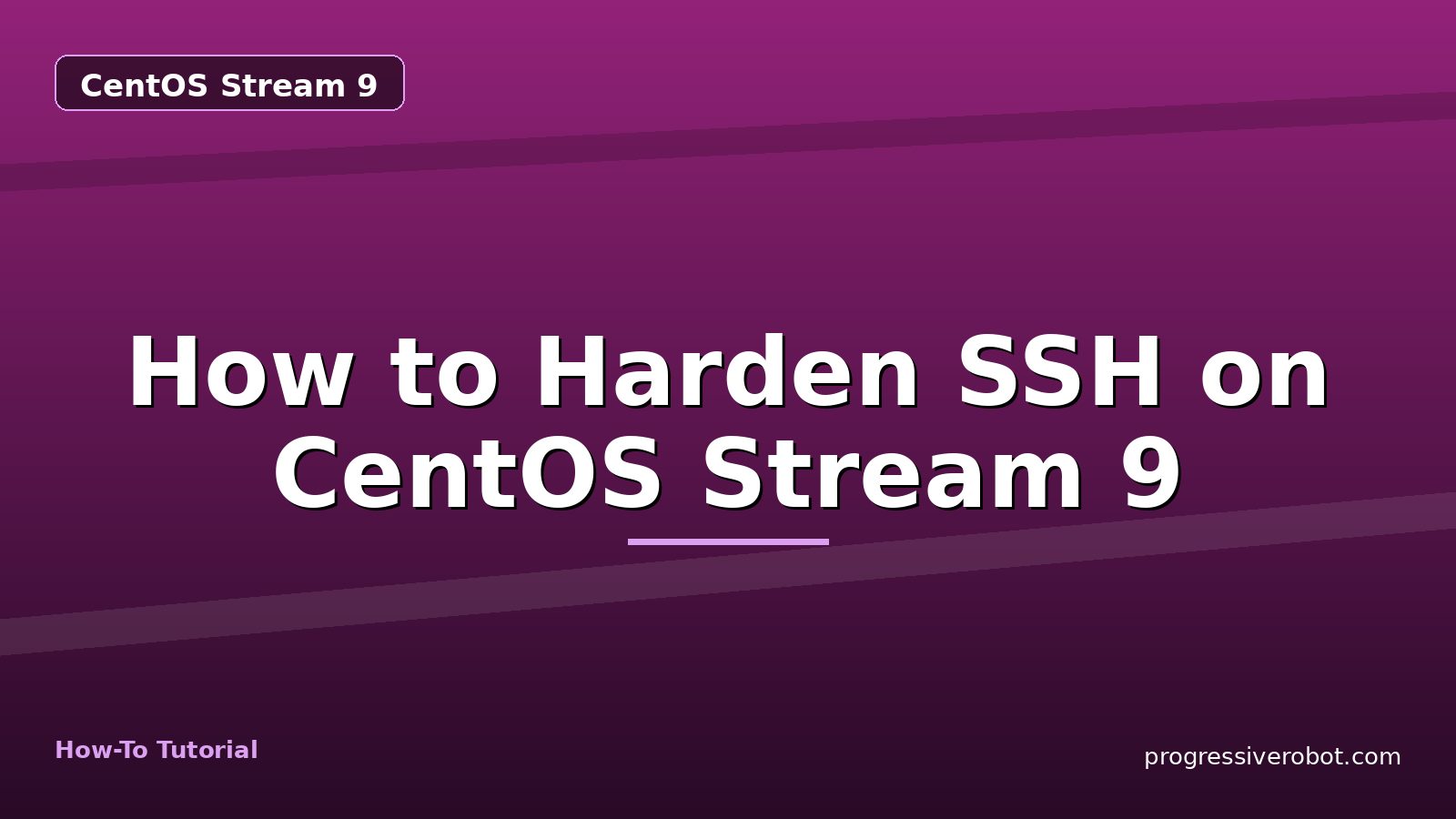 How to Harden SSH on CentOS Stream 9 — step-by-step CentOS Stream 9 tutorial on Progressive Robot