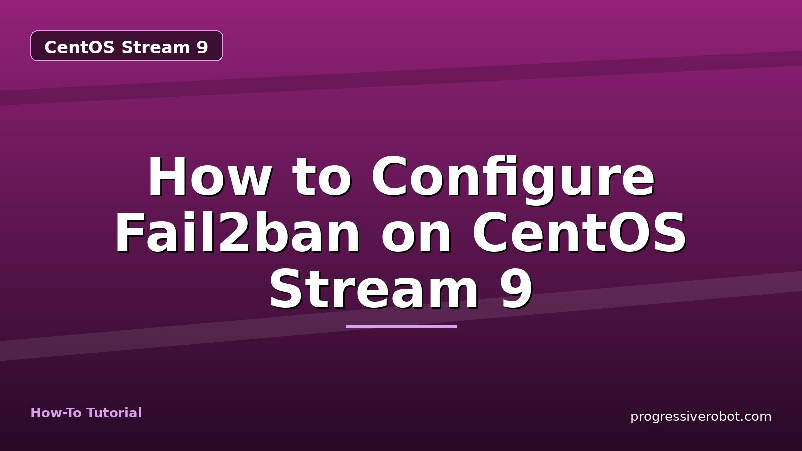 How to Configure Fail2ban on CentOS Stream 9 — step-by-step CentOS Stream 9 tutorial on Progressive Robot