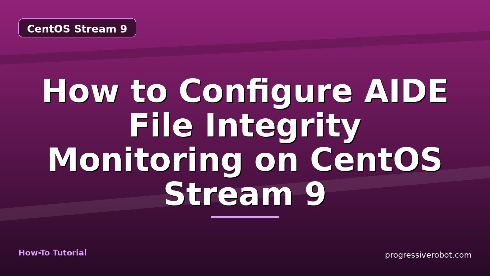How to Configure AIDE File Integrity Monitoring on CentOS Stream 9 — step-by-step CentOS Stream 9 tutorial on Progressive Robot