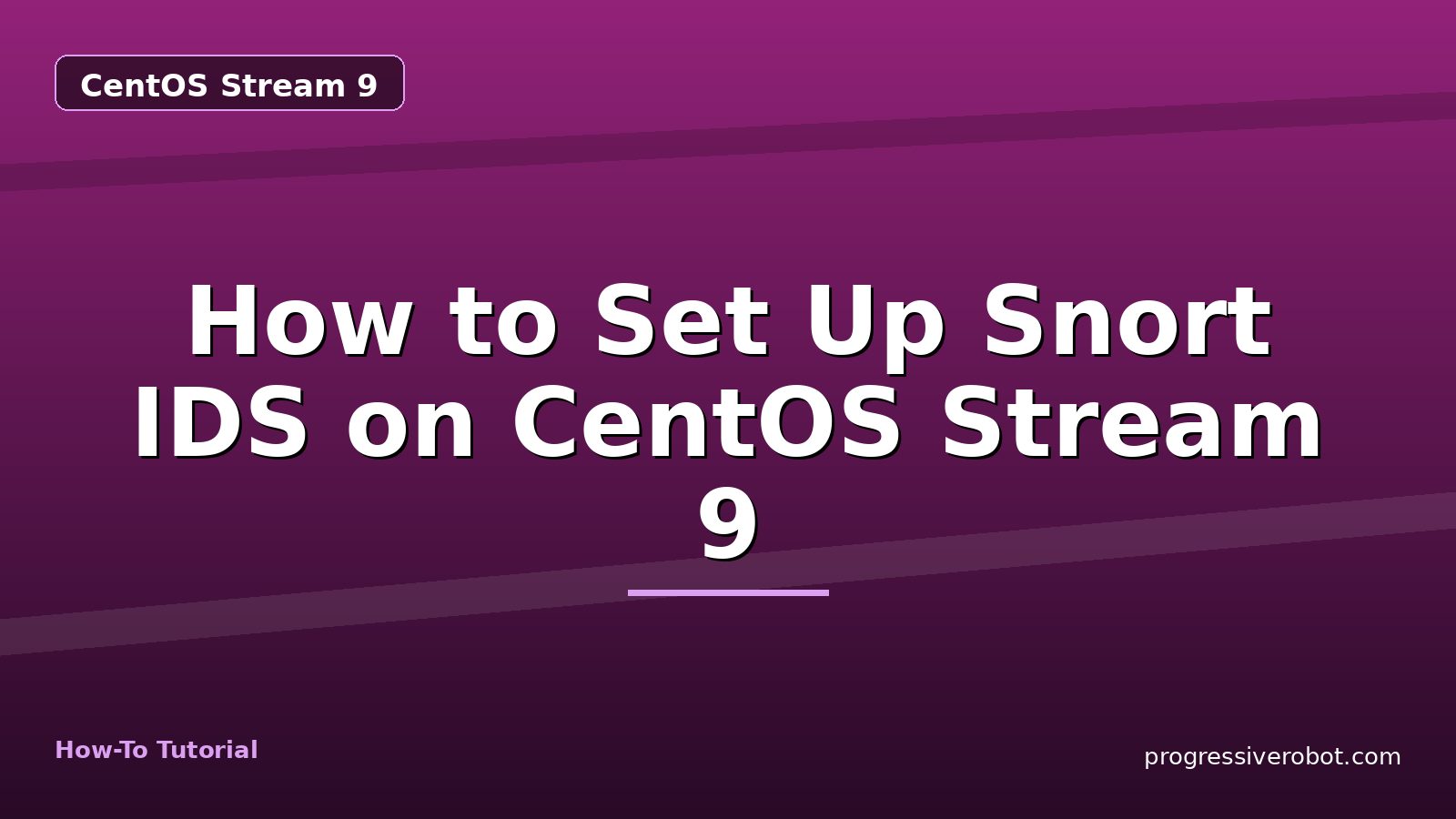 How to Set Up Snort IDS on CentOS Stream 9 — step-by-step CentOS Stream 9 tutorial on Progressive Robot