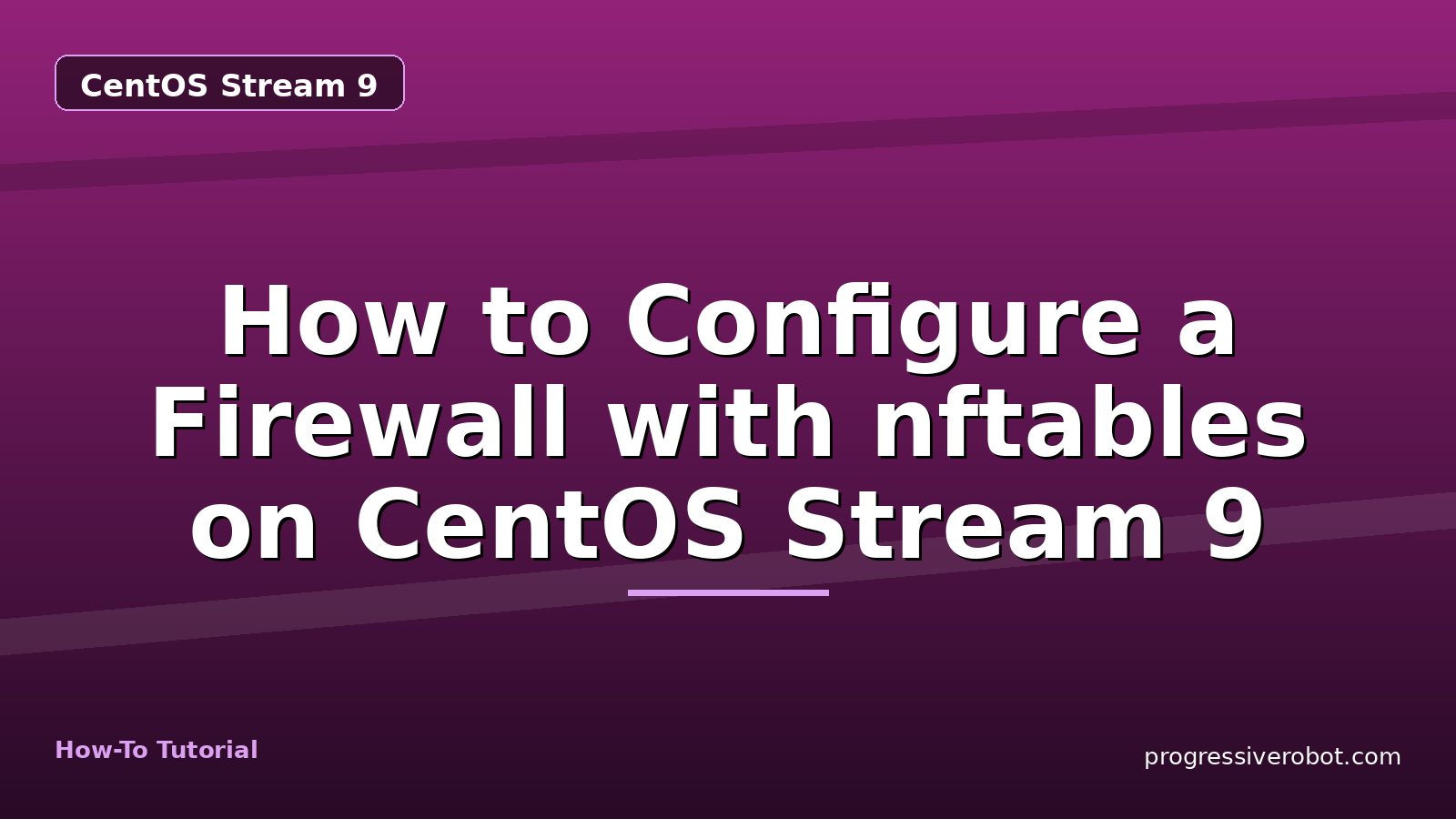 How to Configure a Firewall with nftables on CentOS Stream 9 — step-by-step CentOS Stream 9 tutorial on Progressive Robot