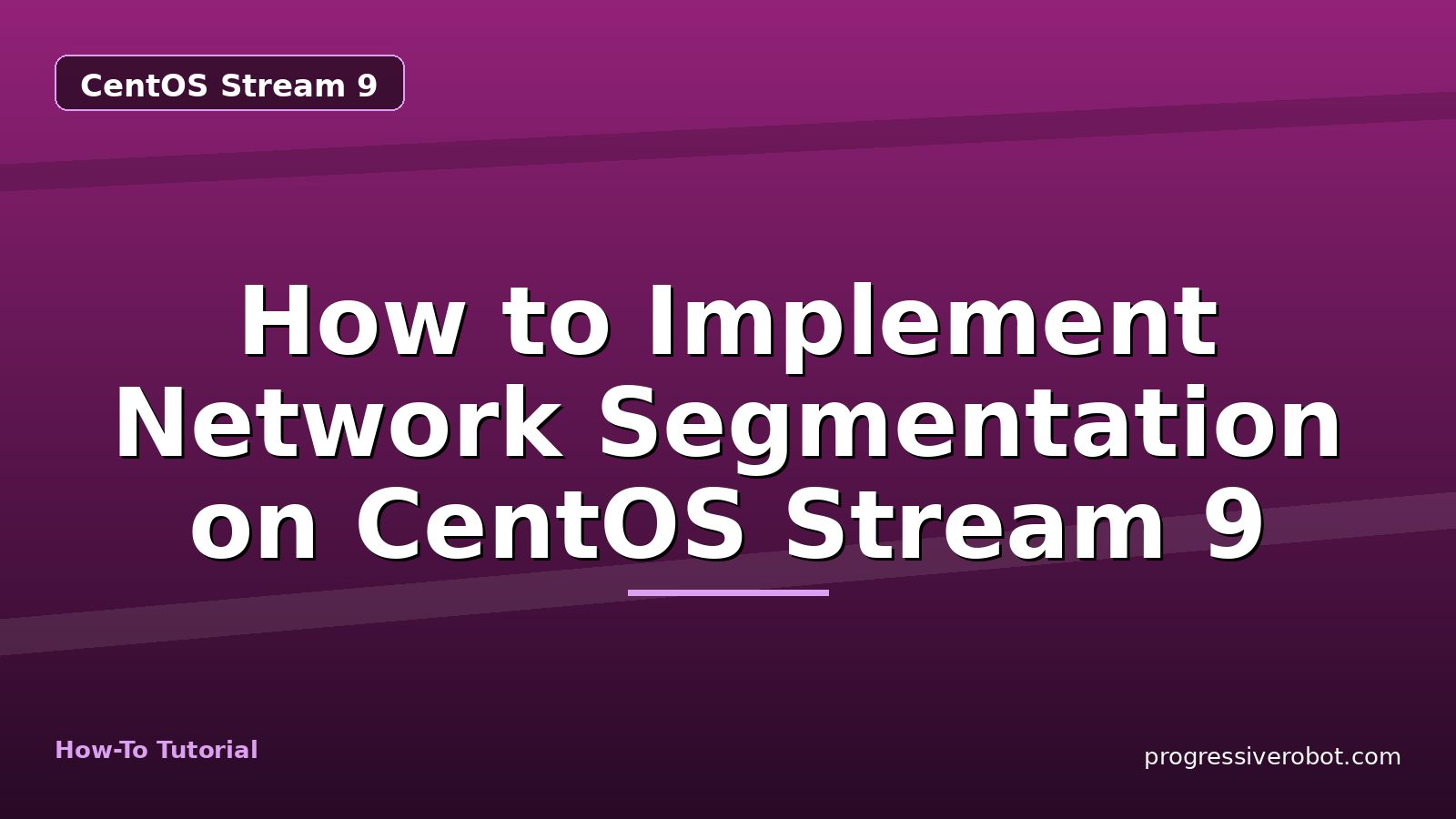 How to Implement Network Segmentation on CentOS Stream 9 — step-by-step CentOS Stream 9 tutorial on Progressive Robot