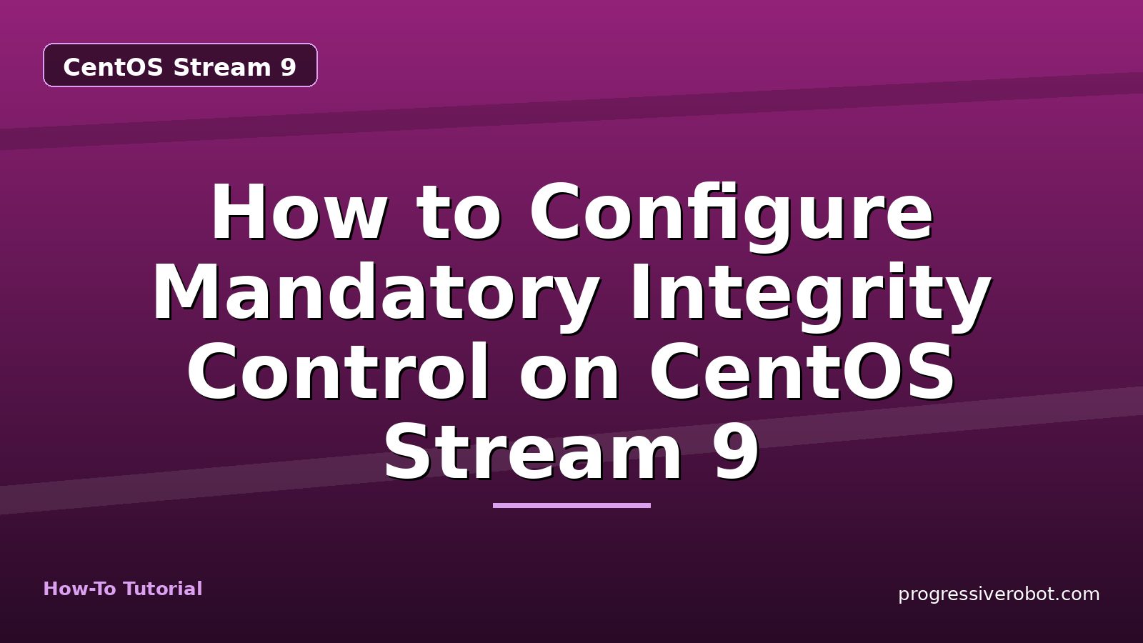 How to Configure Mandatory Integrity Control on CentOS Stream 9 — step-by-step CentOS Stream 9 tutorial on Progressive Robot