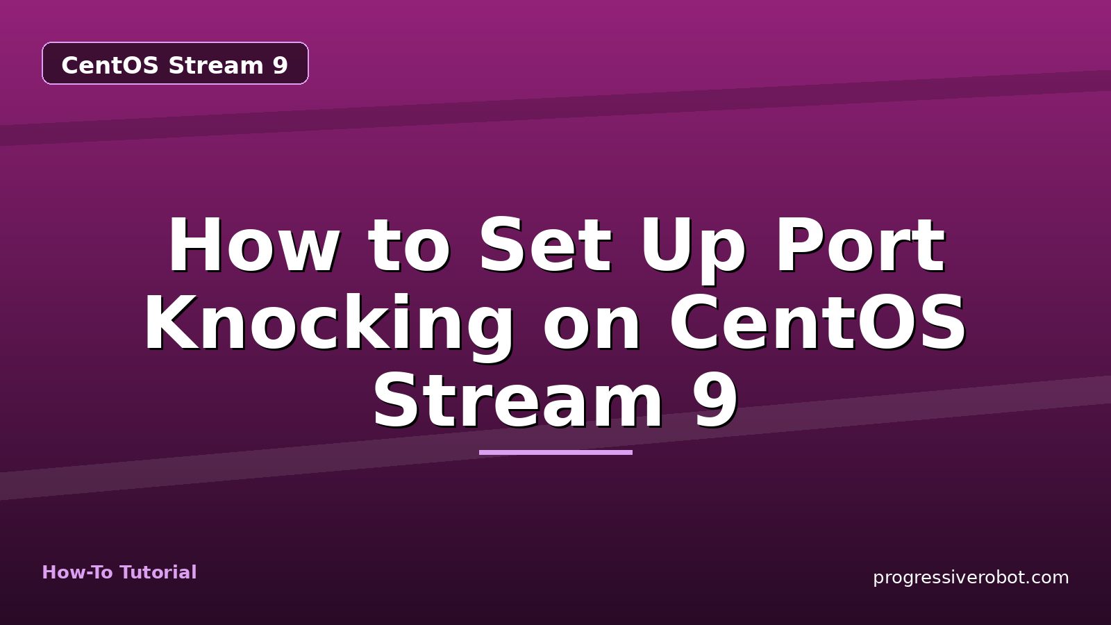 How to Set Up Port Knocking on CentOS Stream 9 — step-by-step CentOS Stream 9 tutorial on Progressive Robot