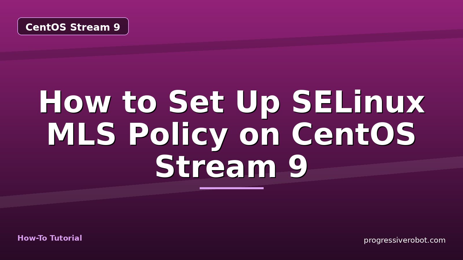 How to Set Up SELinux MLS Policy on CentOS Stream 9 — step-by-step CentOS Stream 9 tutorial on Progressive Robot