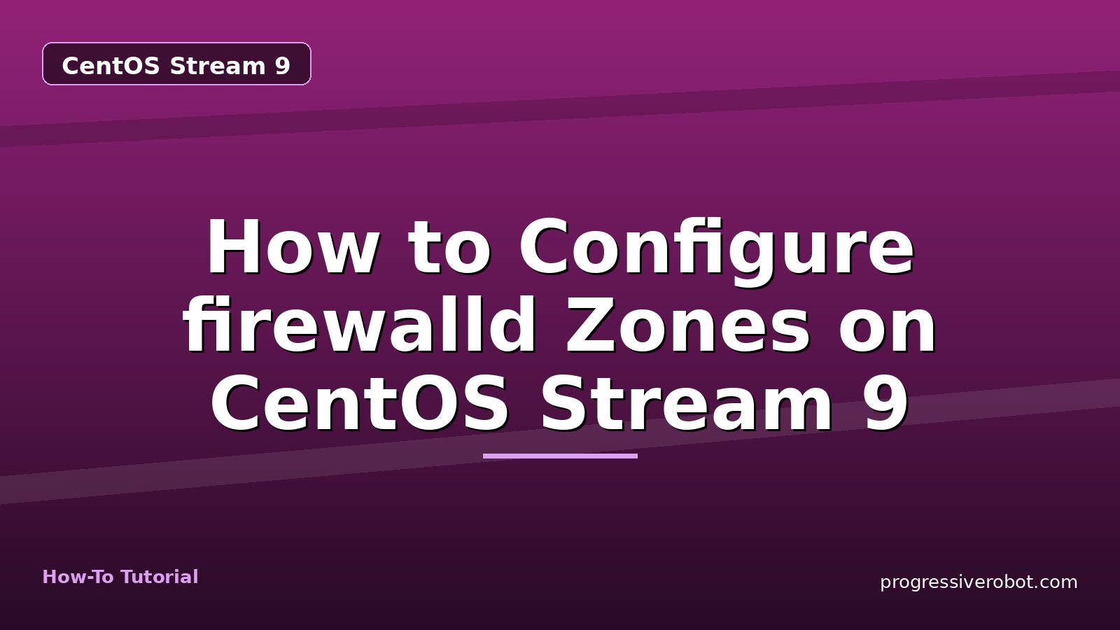 How to Configure firewalld Zones on CentOS Stream 9 — step-by-step CentOS Stream 9 tutorial on Progressive Robot