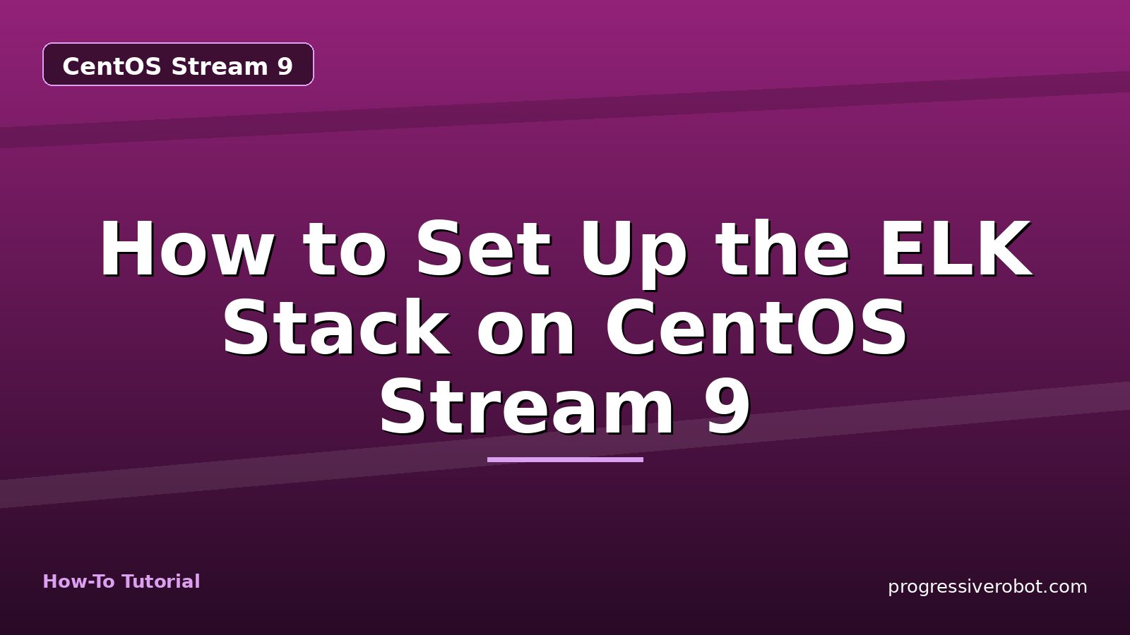 How to Set Up the ELK Stack on CentOS Stream 9 — step-by-step CentOS Stream 9 tutorial on Progressive Robot