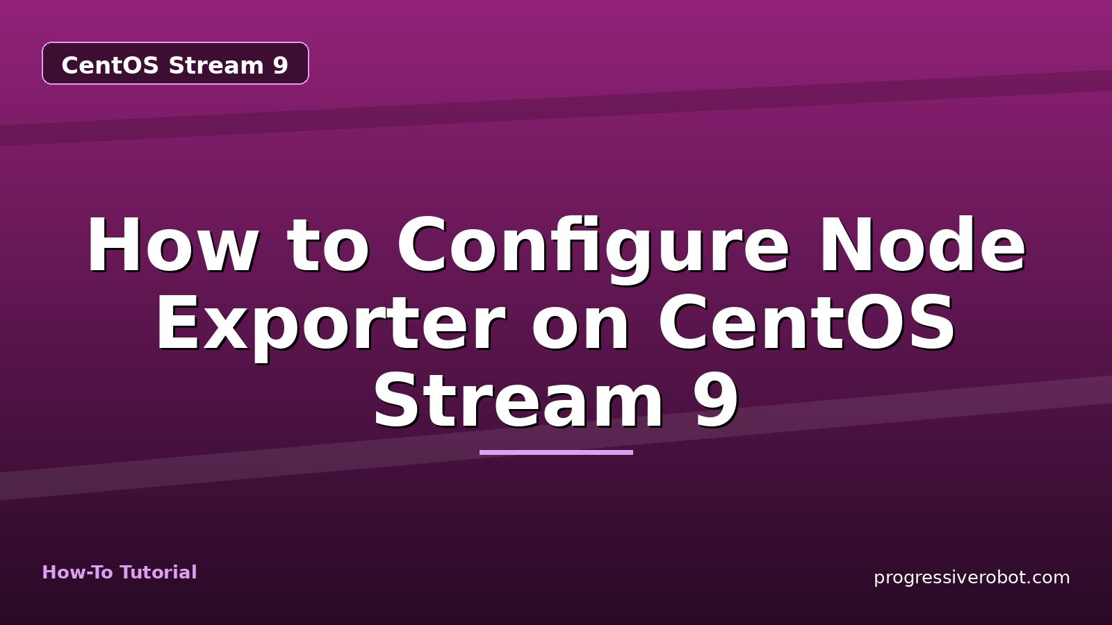 How to Configure Node Exporter on CentOS Stream 9 — step-by-step CentOS Stream 9 tutorial on Progressive Robot