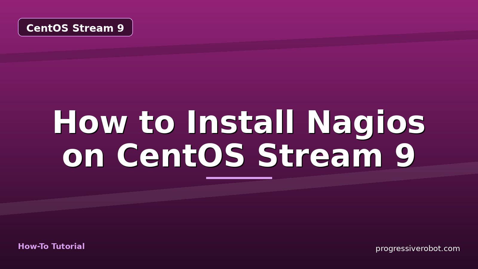 How to Install Nagios on CentOS Stream 9 — step-by-step CentOS Stream 9 tutorial on Progressive Robot