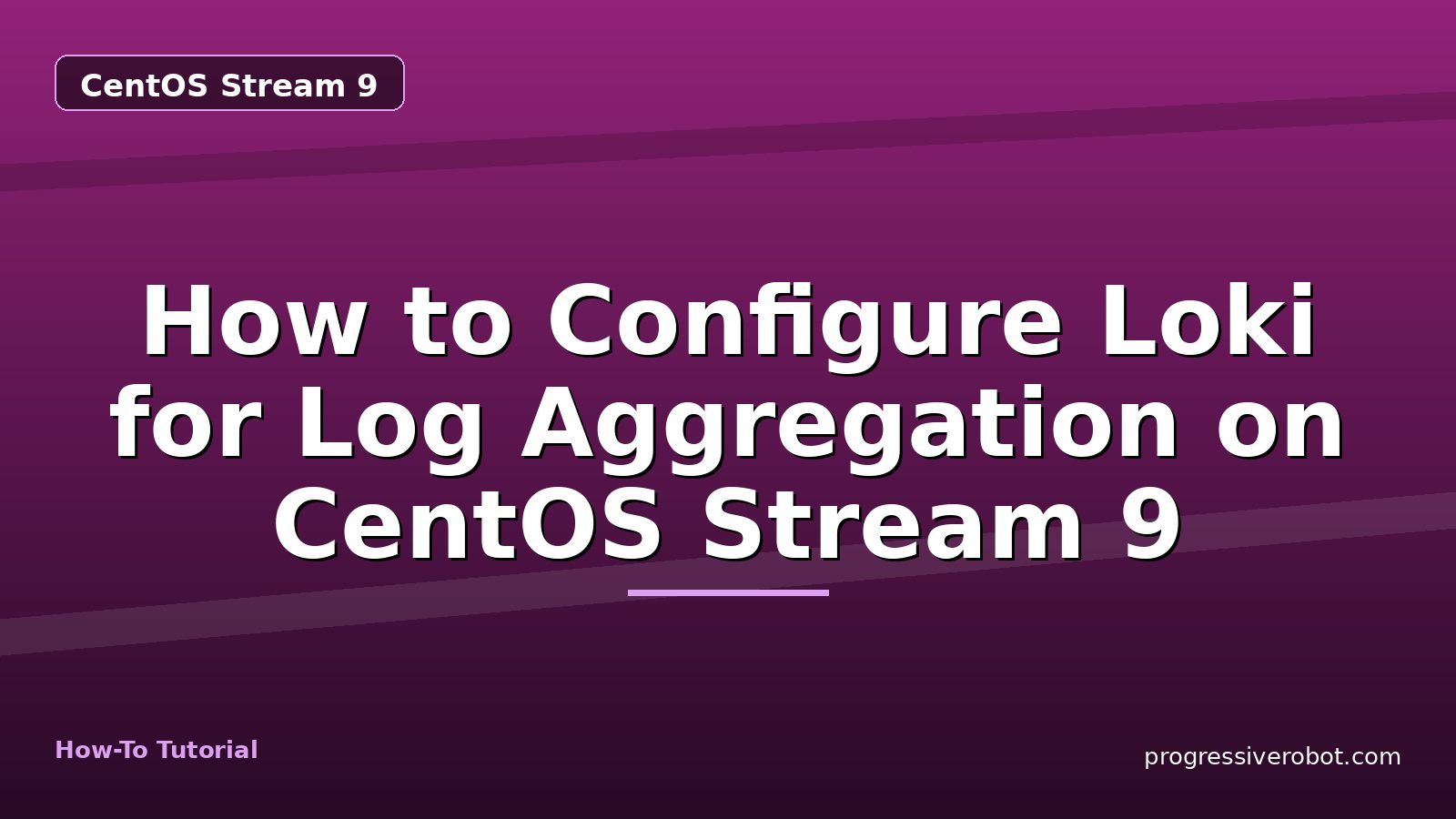 How to Configure Loki for Log Aggregation on CentOS Stream 9 — step-by-step CentOS Stream 9 tutorial on Progressive Robot