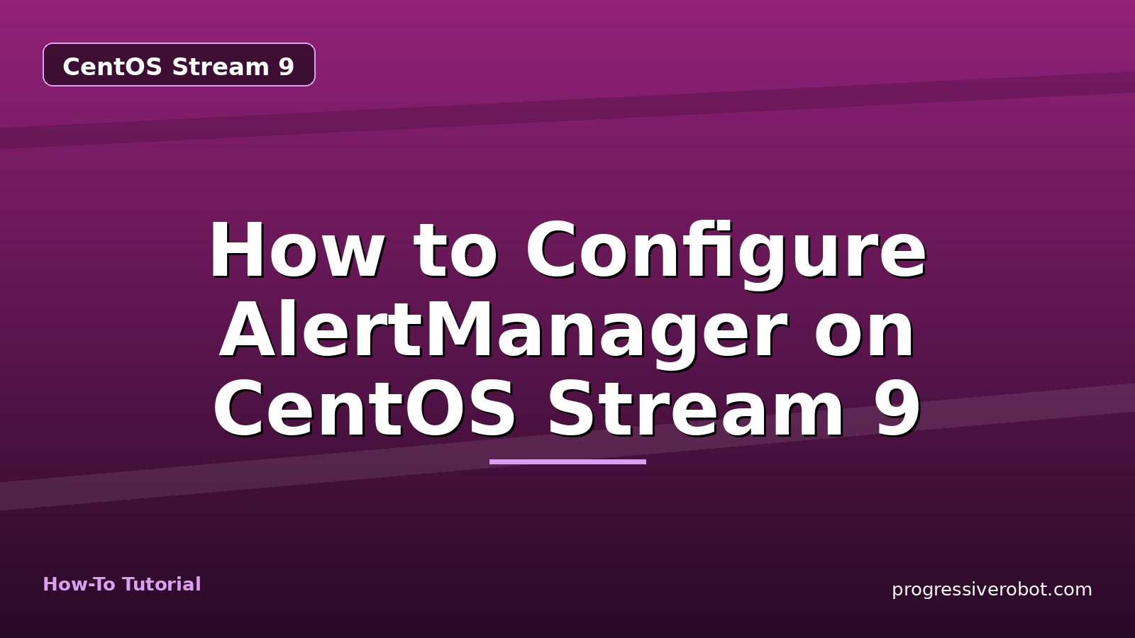 How to Configure AlertManager on CentOS Stream 9 — step-by-step CentOS Stream 9 tutorial on Progressive Robot