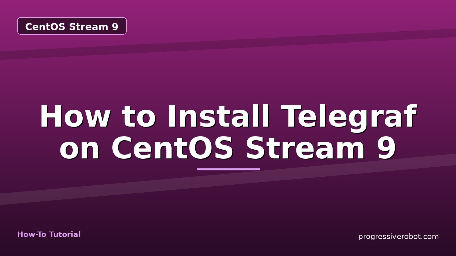 How to Install Telegraf on CentOS Stream 9 — step-by-step CentOS Stream 9 tutorial on Progressive Robot