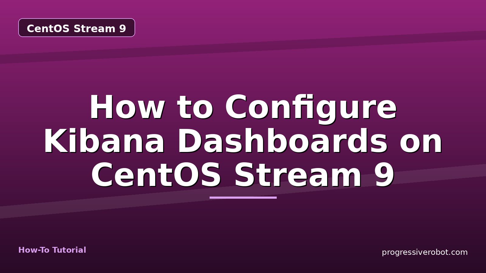 How to Configure Kibana Dashboards on CentOS Stream 9 — step-by-step CentOS Stream 9 tutorial on Progressive Robot
