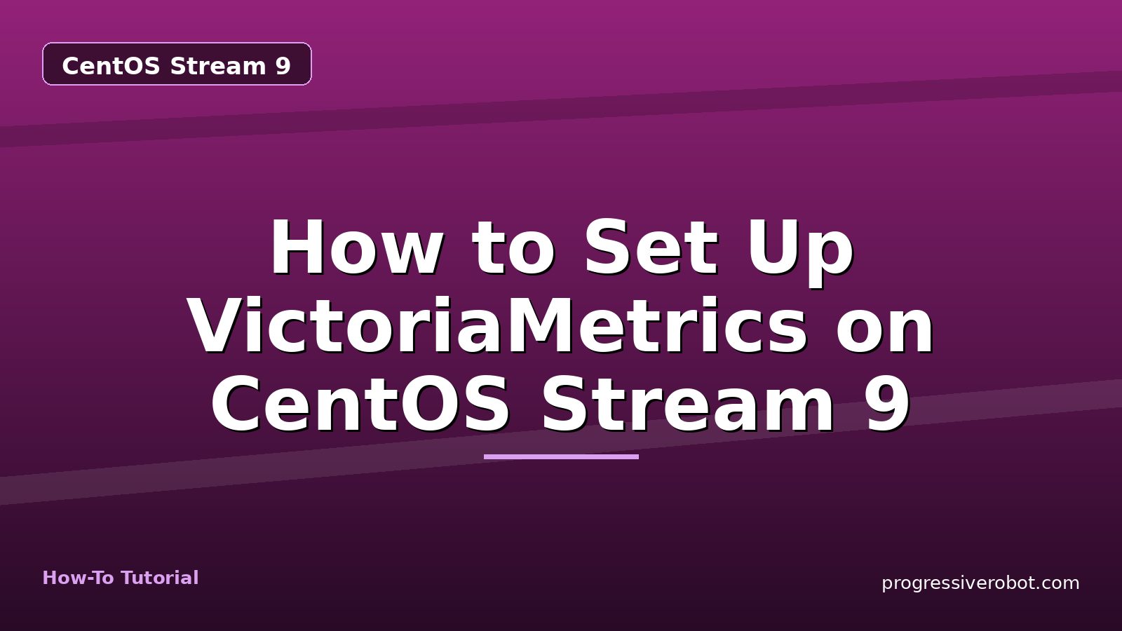 How to Set Up VictoriaMetrics on CentOS Stream 9 — step-by-step CentOS Stream 9 tutorial on Progressive Robot