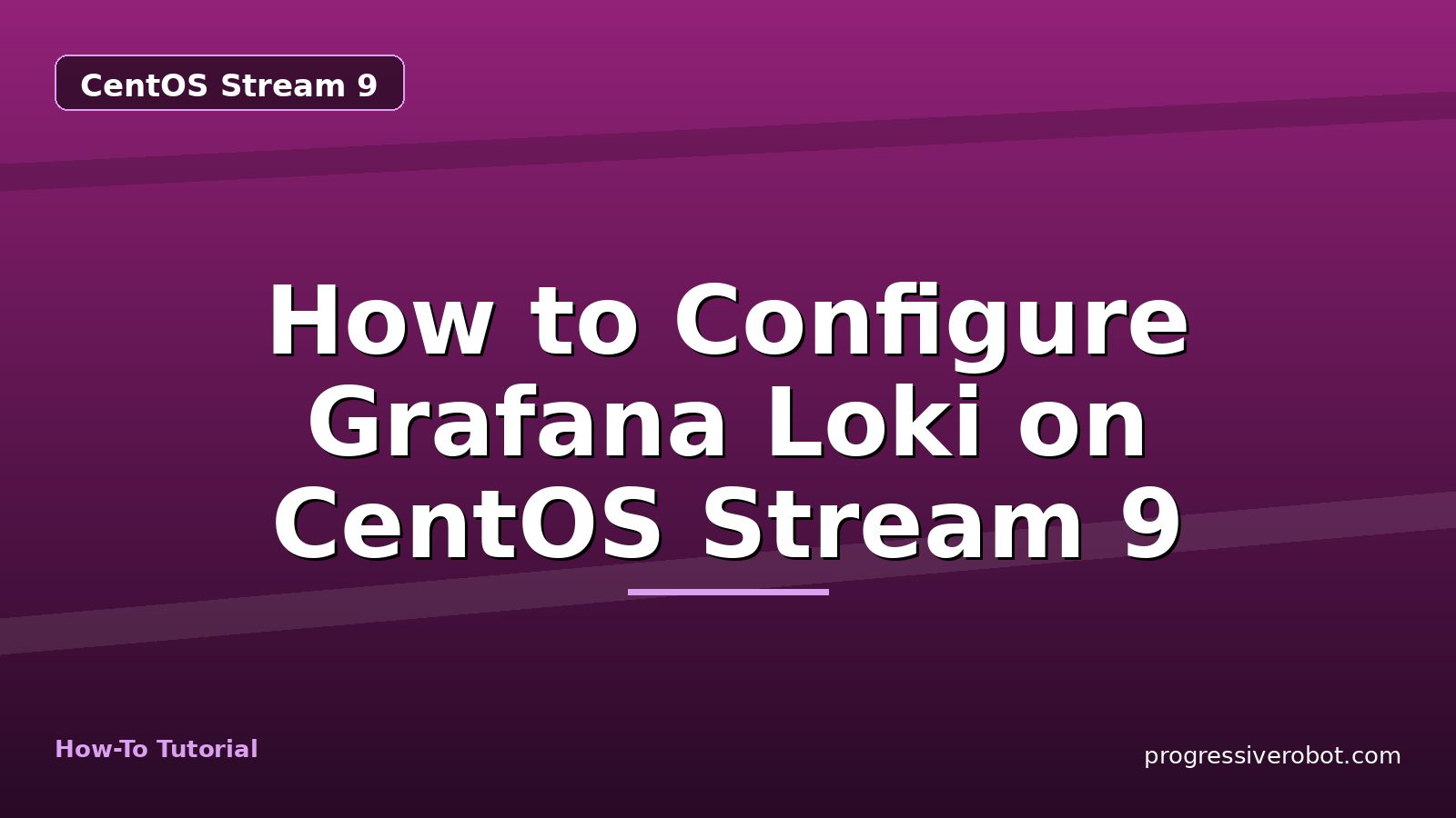 How to Configure Grafana Loki on CentOS Stream 9 — step-by-step CentOS Stream 9 tutorial on Progressive Robot