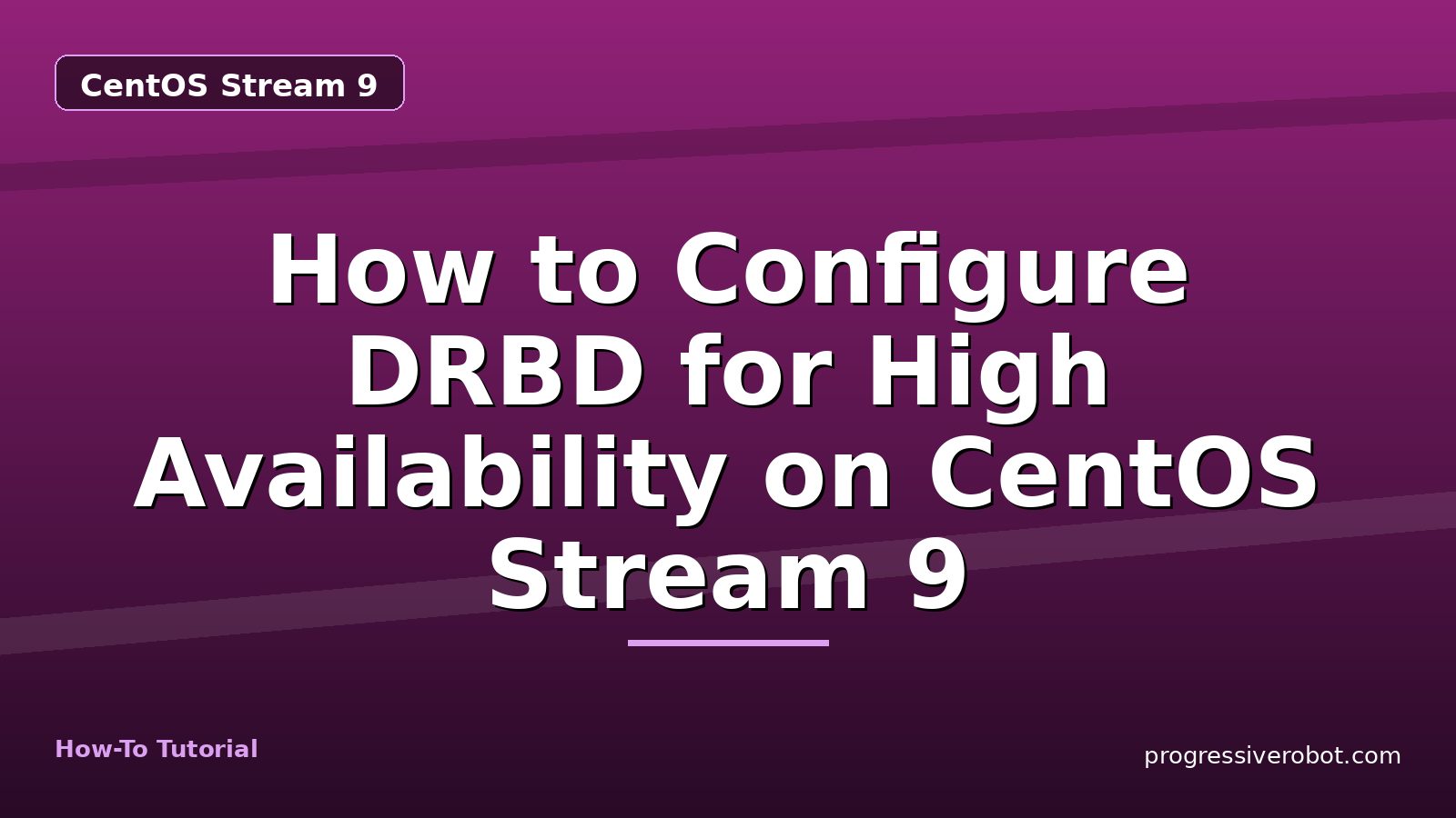 How to Configure DRBD for High Availability on CentOS Stream 9 — step-by-step CentOS Stream 9 tutorial on Progressive Robot