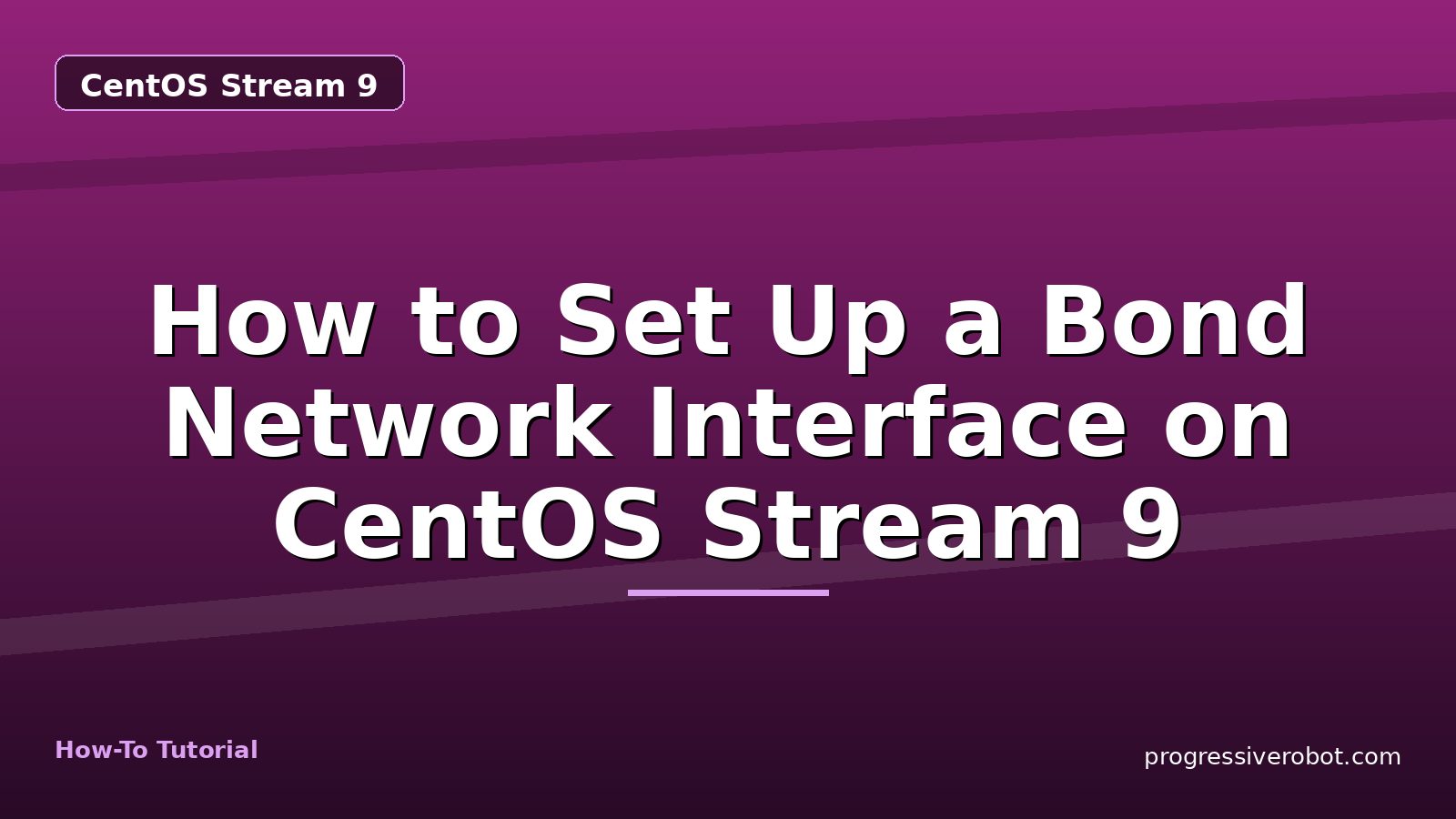 How to Set Up a Bond Network Interface on CentOS Stream 9 — step-by-step CentOS Stream 9 tutorial on Progressive Robot