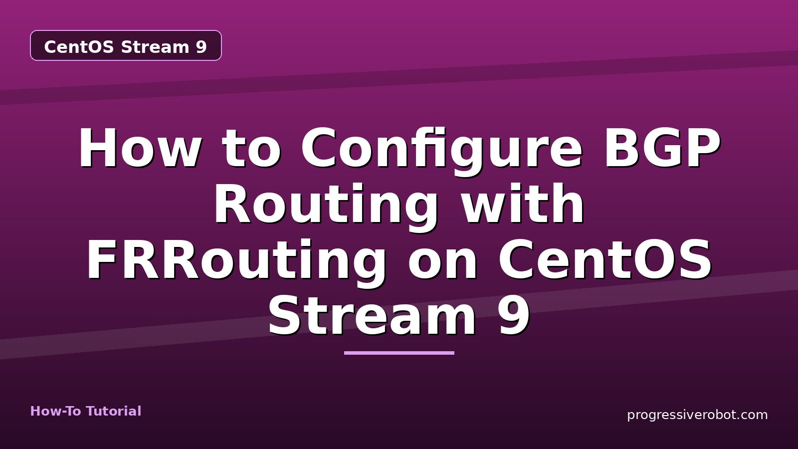 How to Configure BGP Routing with FRRouting on CentOS Stream 9 — step-by-step CentOS Stream 9 tutorial on Progressive Robot