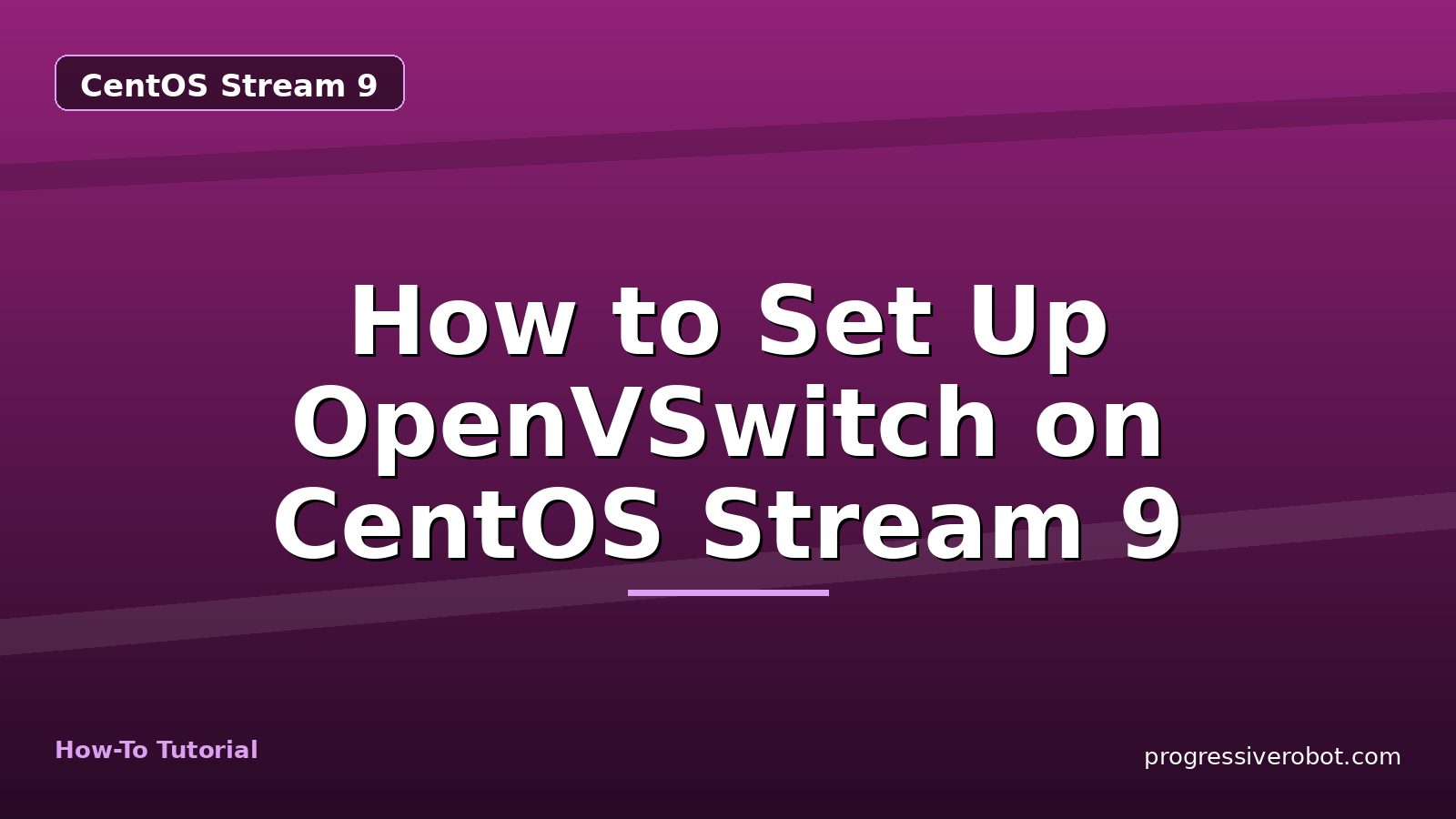 How to Set Up OpenVSwitch on CentOS Stream 9 — step-by-step CentOS Stream 9 tutorial on Progressive Robot